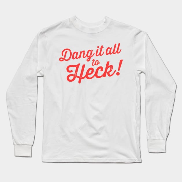 Dang It All to Heck! funny alternative swear words Long Sleeve T-Shirt by Tingsy